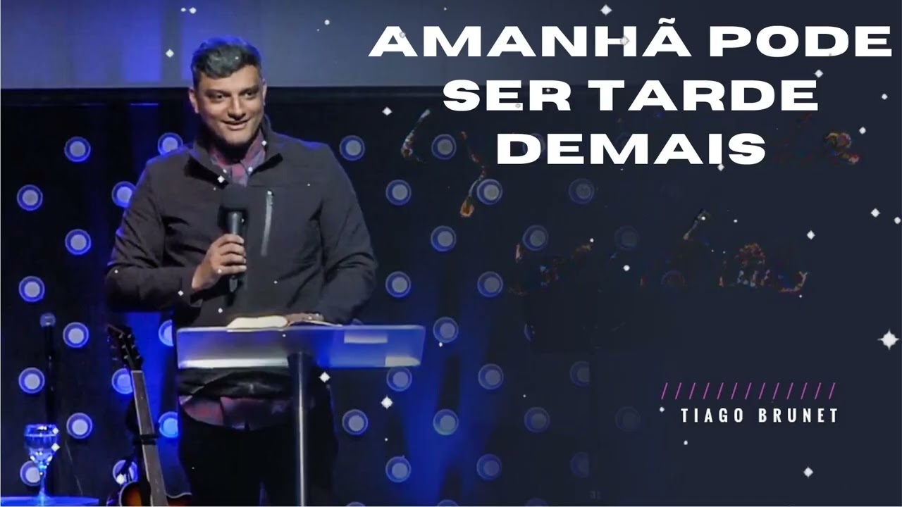 Amanhã Pode Ser Tarde Demais — Obedeça a Deus Hoje - Tiago Brunet