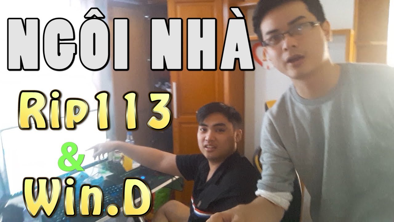 Đến thăm ngôi nhà của Rip113 và Win.D