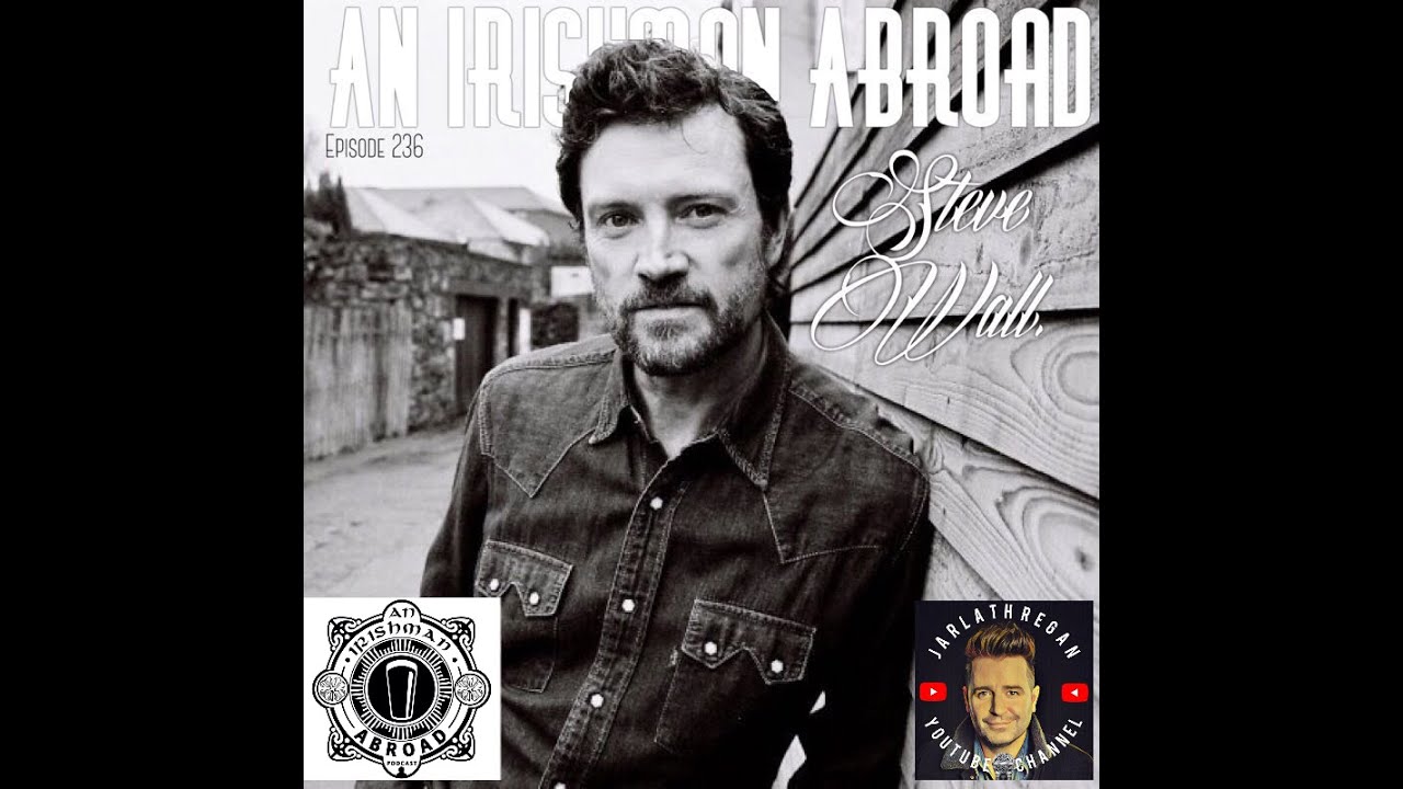 Growing Up In Ireland The Hard Way - Steve Wall - Irishman Abroad Episode 236 - With Jarlath Regan.