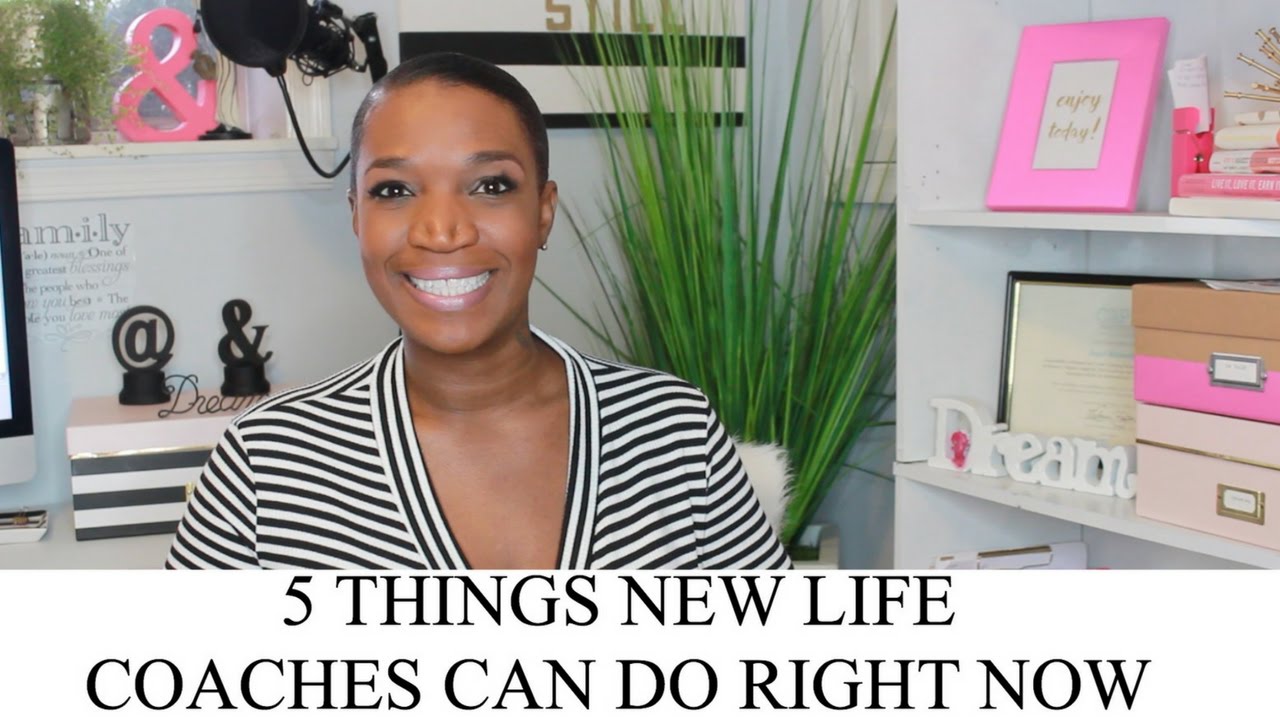 5 Things New Life Coaches Can Do Right Now