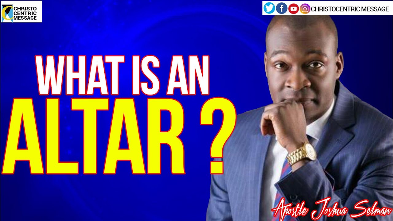 WHAT IS AN ALTAR - APOSTLE JOSHUA SELMAN 2020