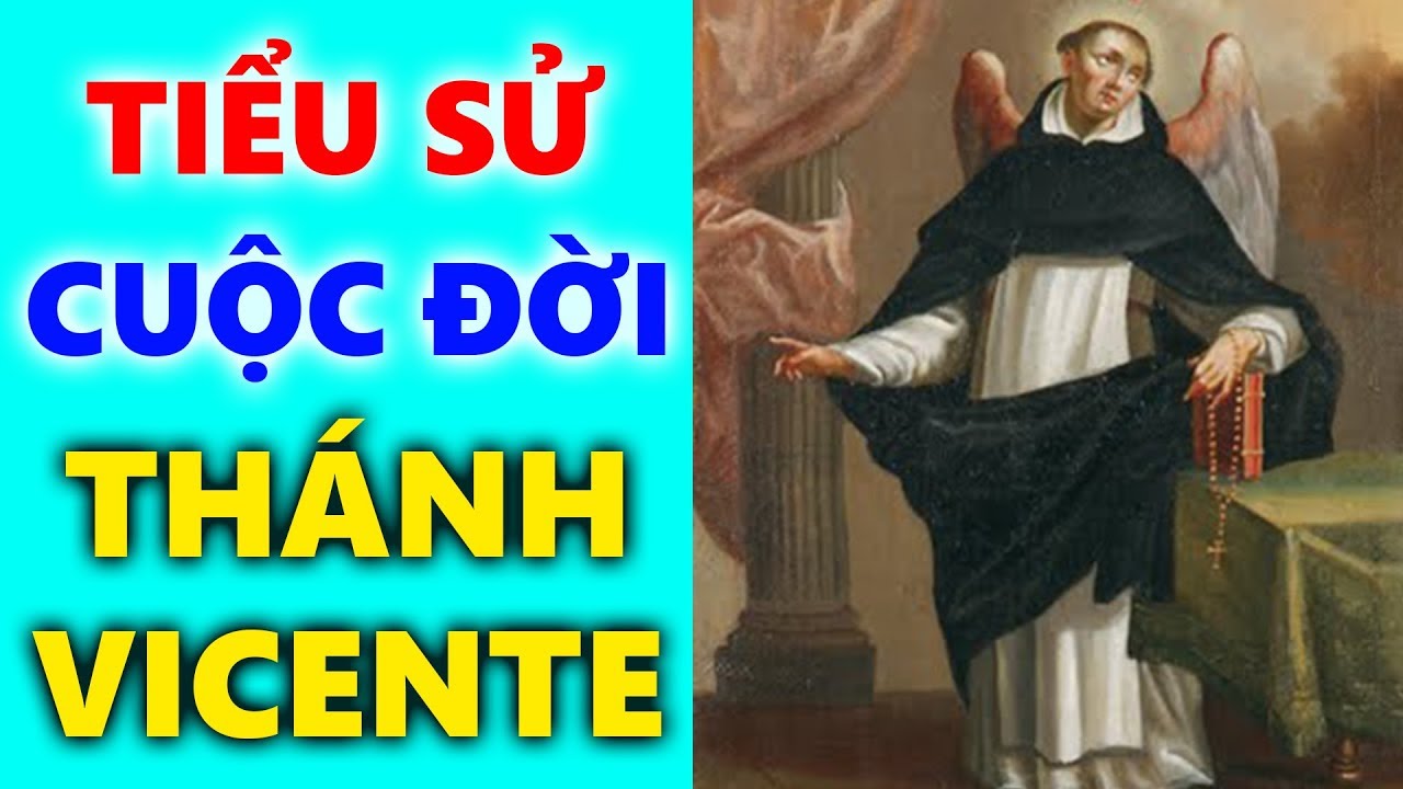 Tiểu Sử Cuộc Đời Thánh Vicente Hay Còn Gọi Thánh Vinh Sơn| Nhà Truyền Giáo Dòng Đa Minh Nổi Tiếng
