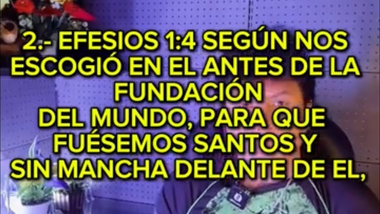 2.- EFESIOS 1:4 según nos escogió en él antes de la fundación del mundo, para que fuésemos santos 