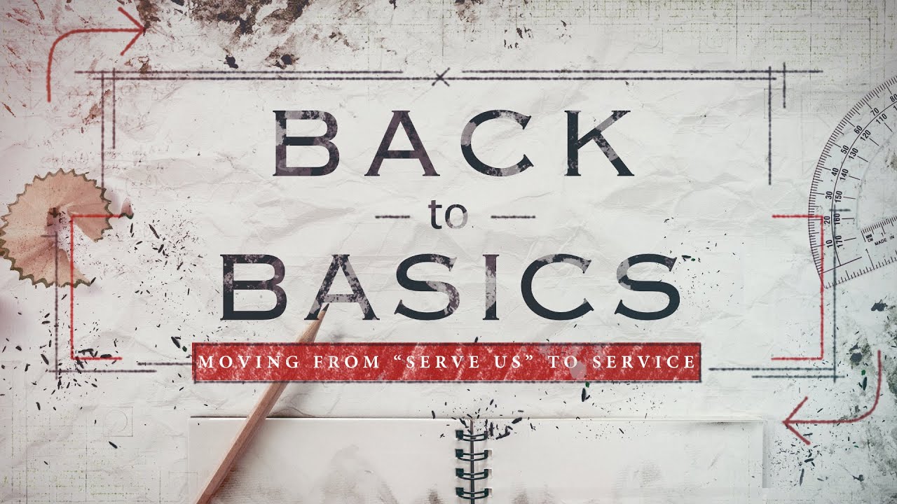 20- Series: Back to Basics (“SERVE US” TO SERVICE)
