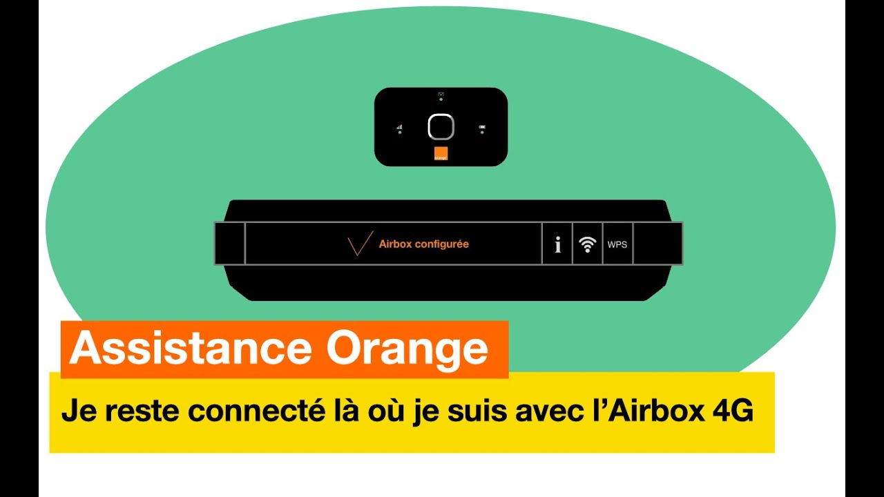 Assistance Orange - Je reste toujours connecté là où je suis avec l'Airbox 4G - Orange