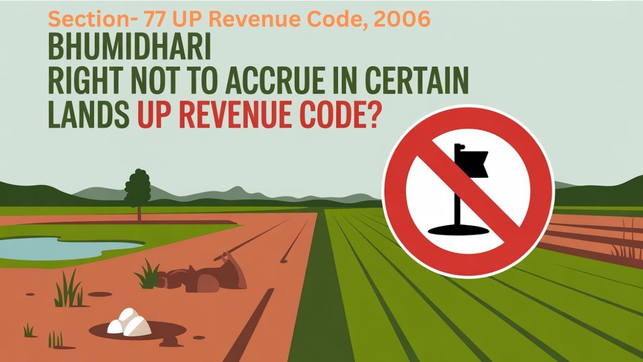 16.   Bhumidhari right not to accrue in certain lands| Know Section 77 of UP Revenue Code, 2006.