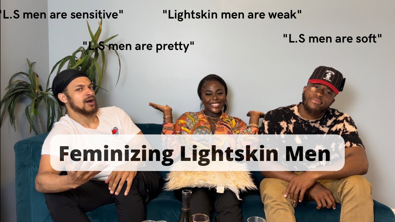 Ep12-Light skin Men Feminizing stereotypes