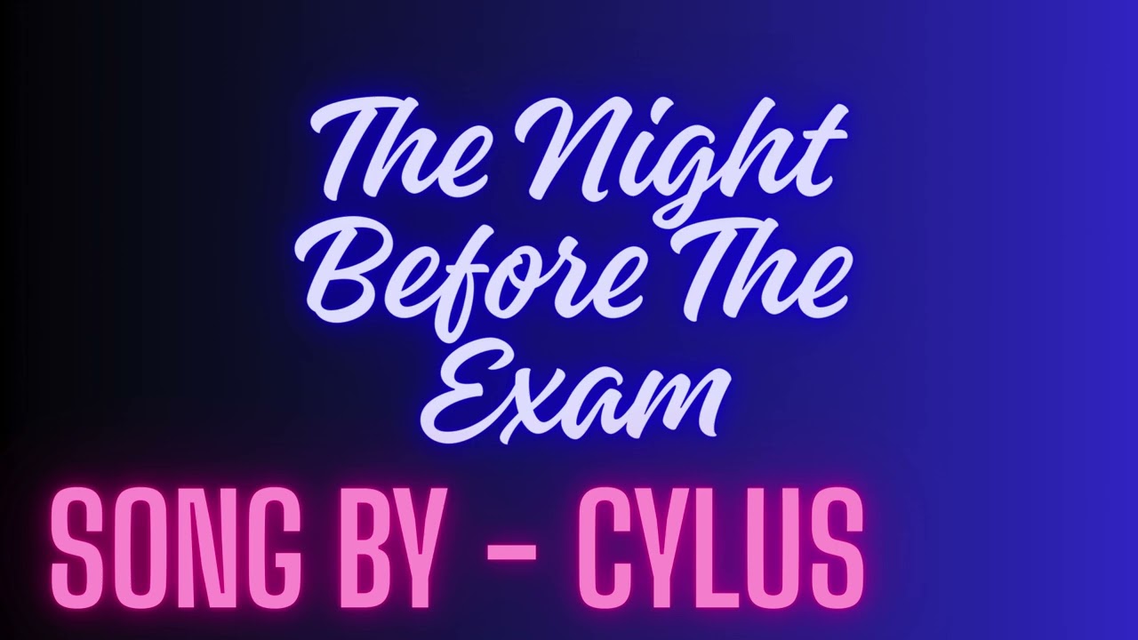 The Night Before Exam | A Song | Cylus