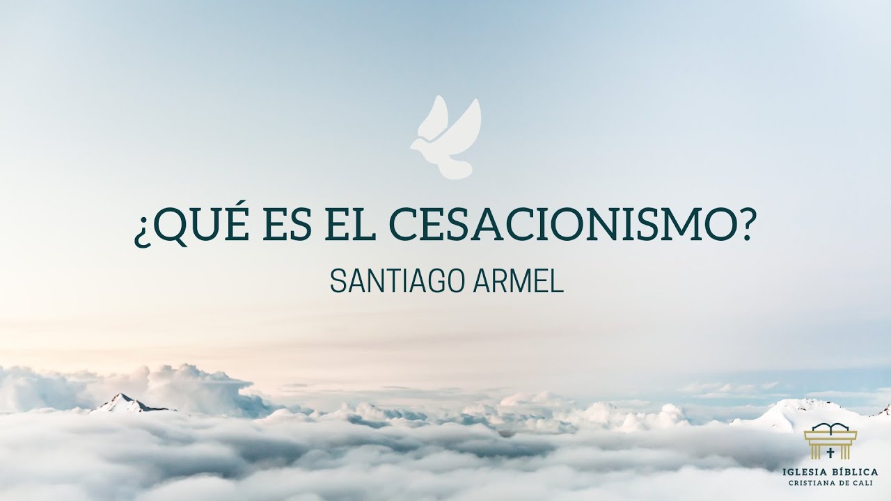 ¿Qué es el cesacionismo? | Santiago Armel