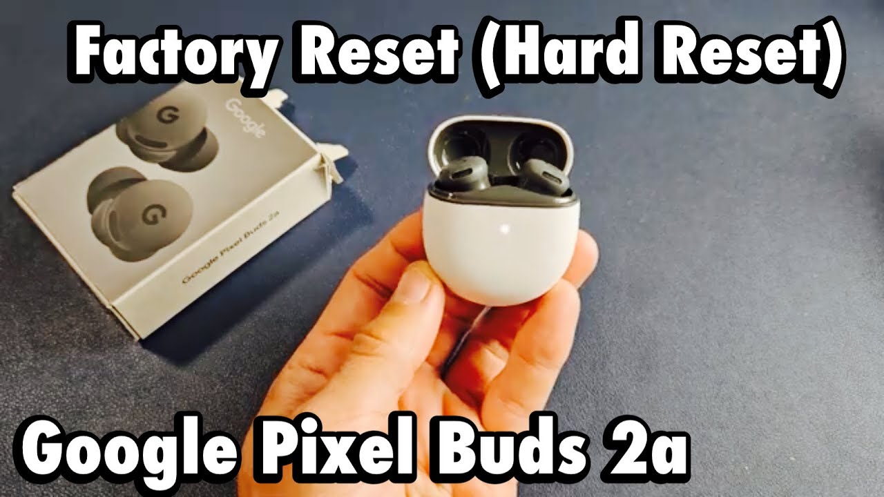 Pixel Buds 2a: как сбросить настройки до заводских (жесткий сброс) | Решение проблем с подключением
