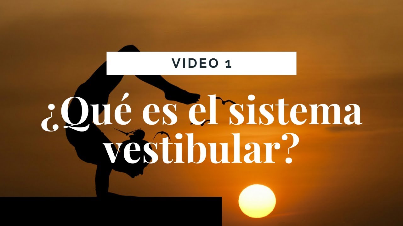 Video 1: Sistema Vestibular ¿Qué es?