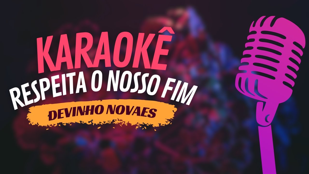RESPEITA O NOSSO FIM - DEVINHO NOVAES - KARAOKÊ