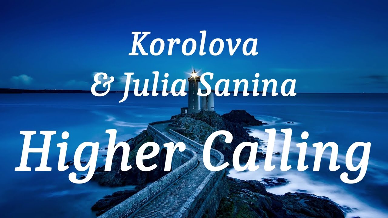 Korolova & Julia Sanina - Higher Calling (lyrics)