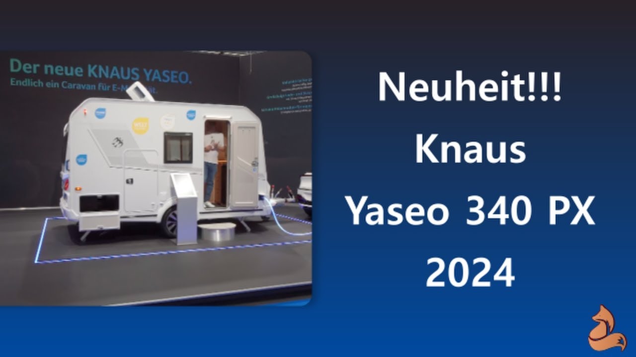 Knaus Yaseo 340 PX - 2024 🦊 Der erste Caravan für E-Mobilität
