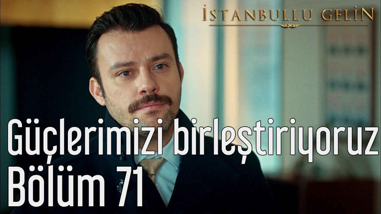 İstanbullu Gelin 71. Bölüm - Güçlerimizi Birleştiriyoruz