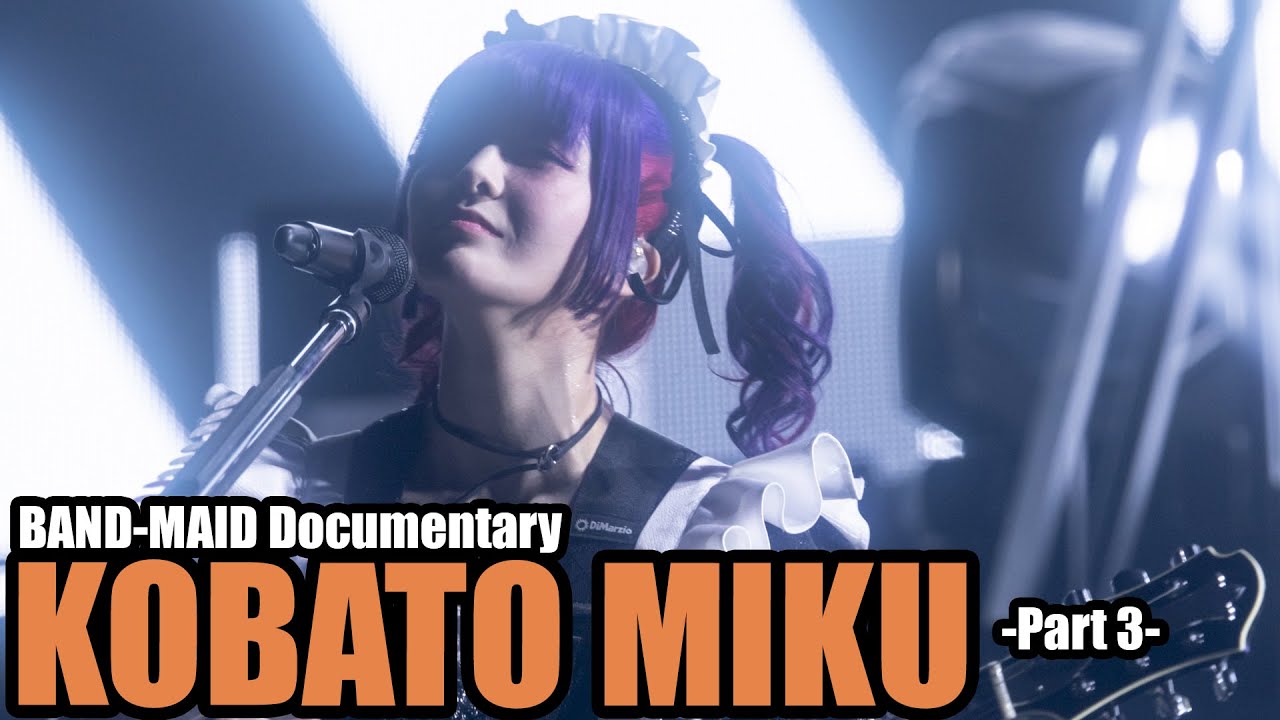 BAND-MAID Documentary / KOBATO Miku -Part 3-