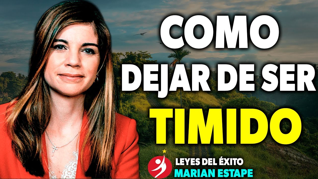 TECNICAS PARA DEJAR DE SER UNA PERSONA TIMIDA E INSEGURA | Marian Rojas Estap&eacute; - LEYES DEL EXITO