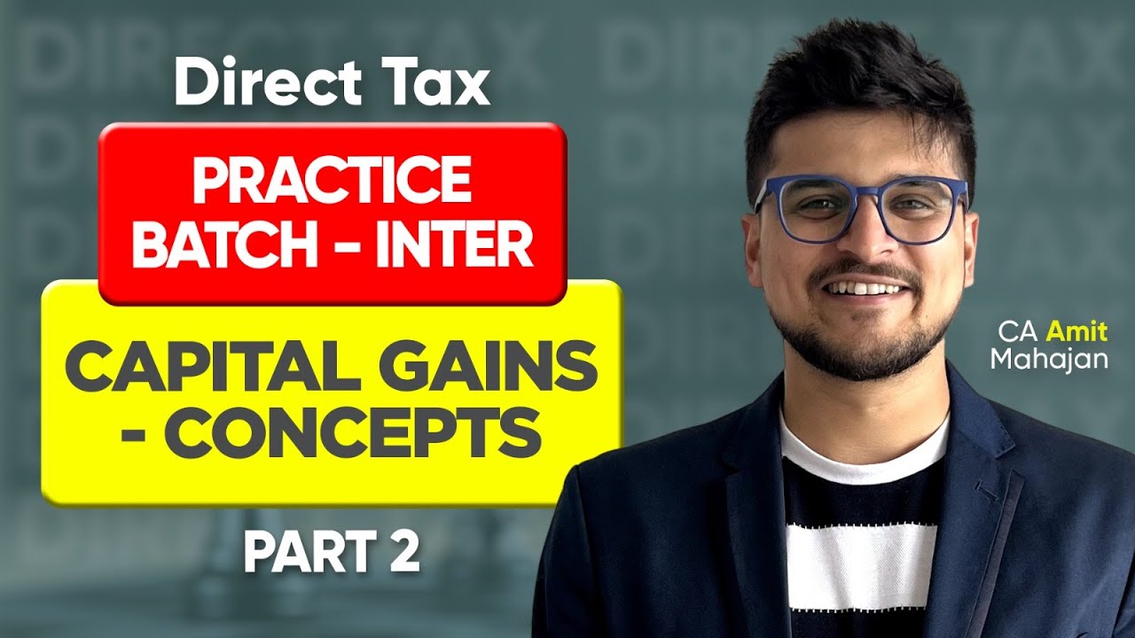 Capital Gains Concepts Part 2 | DT | Practice Batch - Day 4 | CA Amit Mahajan