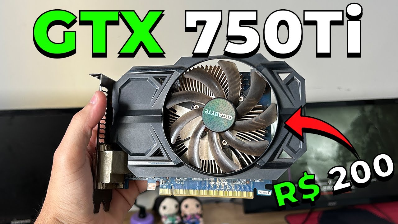 Comprei uma GTX 750 Ti 2GB em 2026 - Placa do  Faraó kkkkk