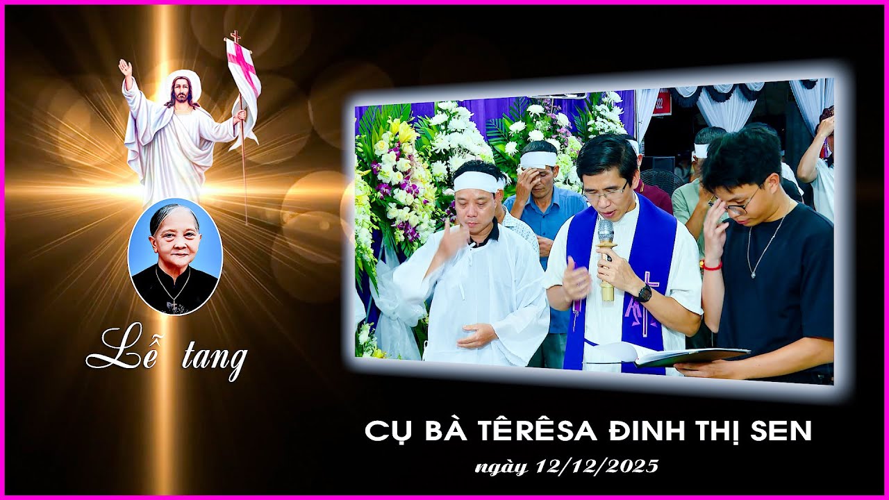 Lễ Tang Cụ Bà Têrêsa Đinh Thị Sen 12 - 12 - 2025