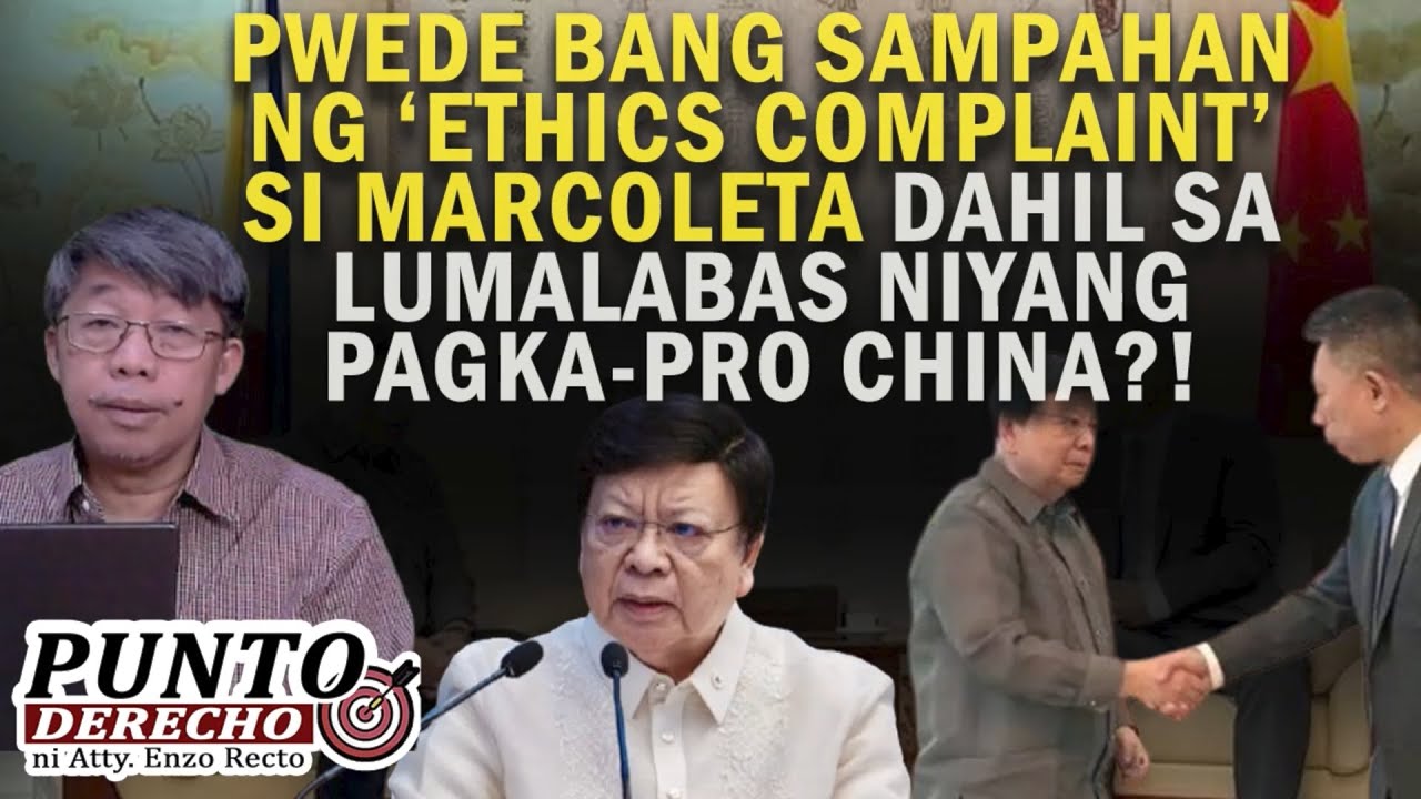 PWEDE BANG SAMPAHAN NG ‘ETHICS COMPLAINT’ SI MARCOLETA DAHIL SA LUMALABAS NIYANG PAGKA-PRO CHINA?!
