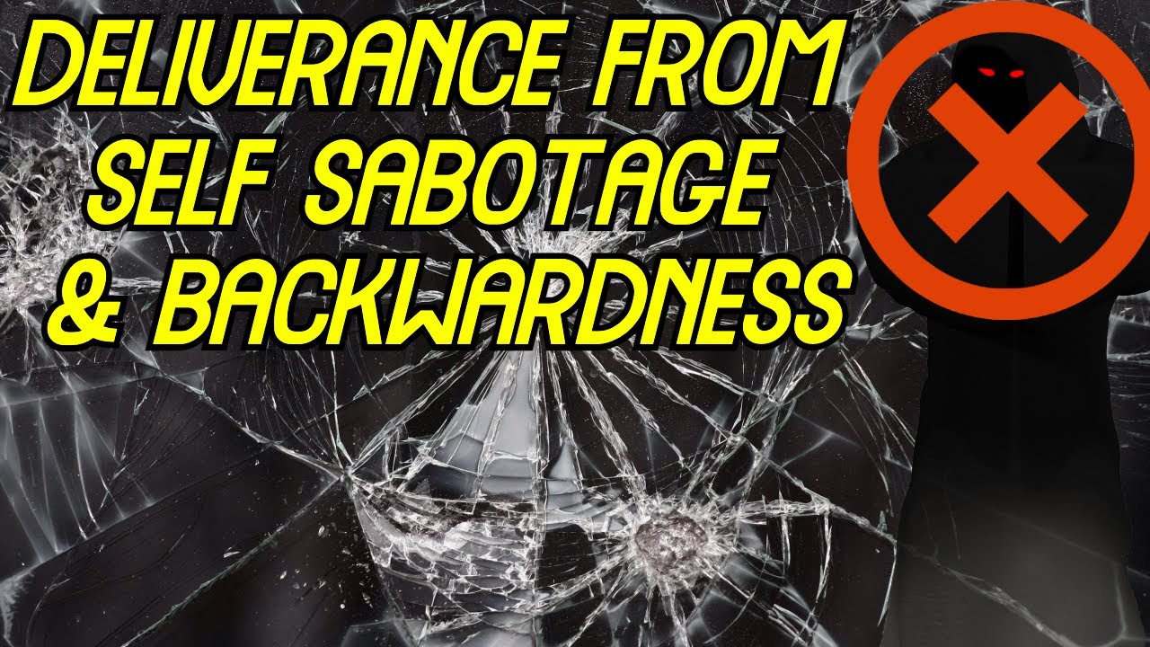 Deliverance From Demonic Spirits Of Self Sabotage & Delay