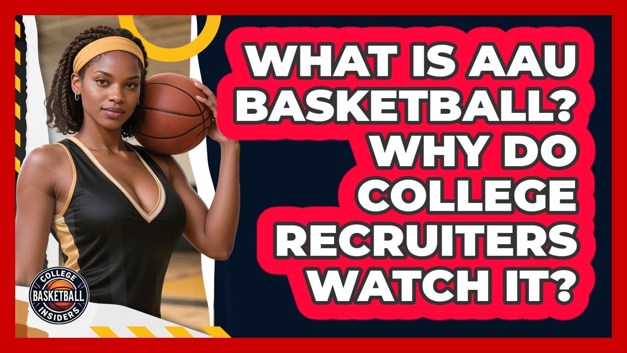 What Is AAU Basketball? Why Do College Recruiters Watch It? - College Basketball Insiders