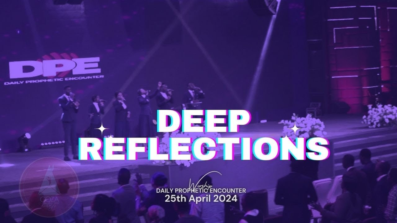 Deep Reflections | Worship Session with COZA City Music At #DPE | 25-04-2024