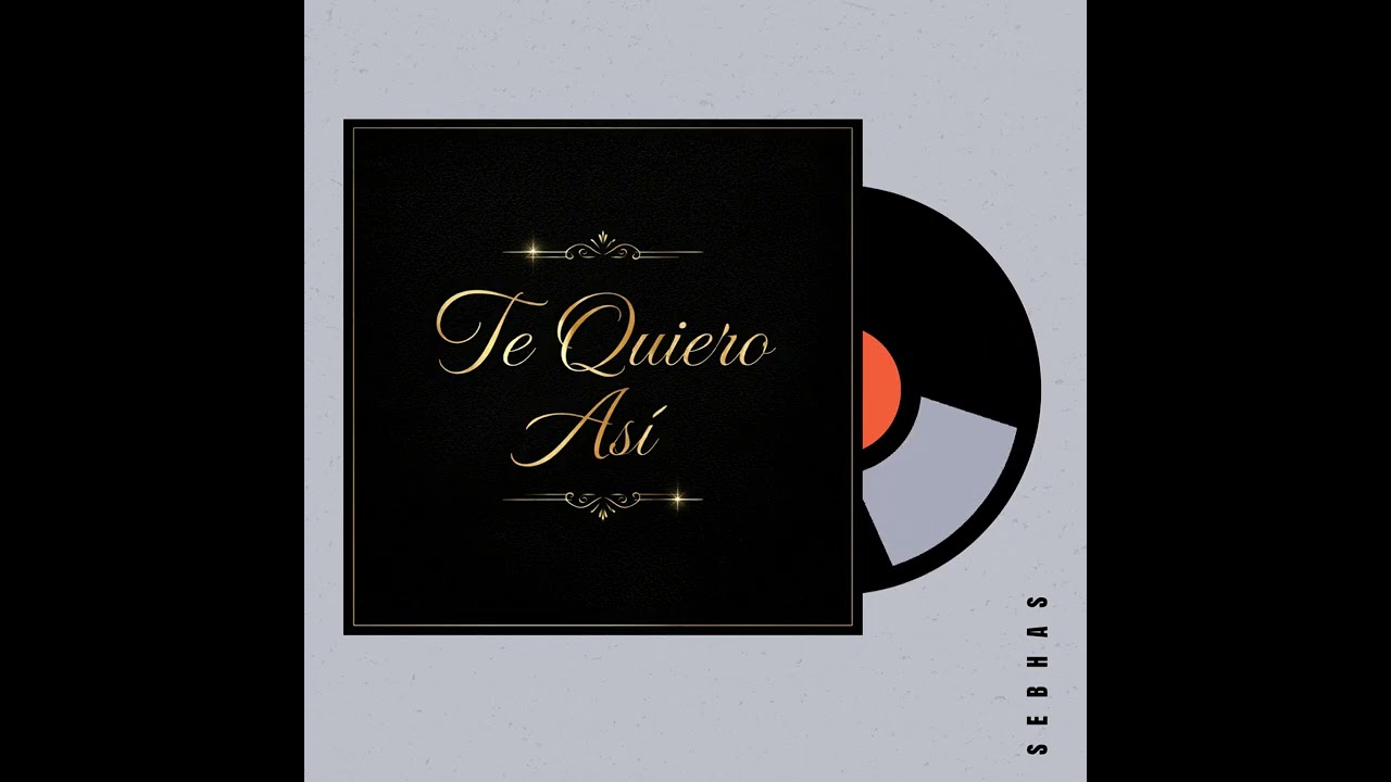 Te Quiero Así  -  Sebhas
