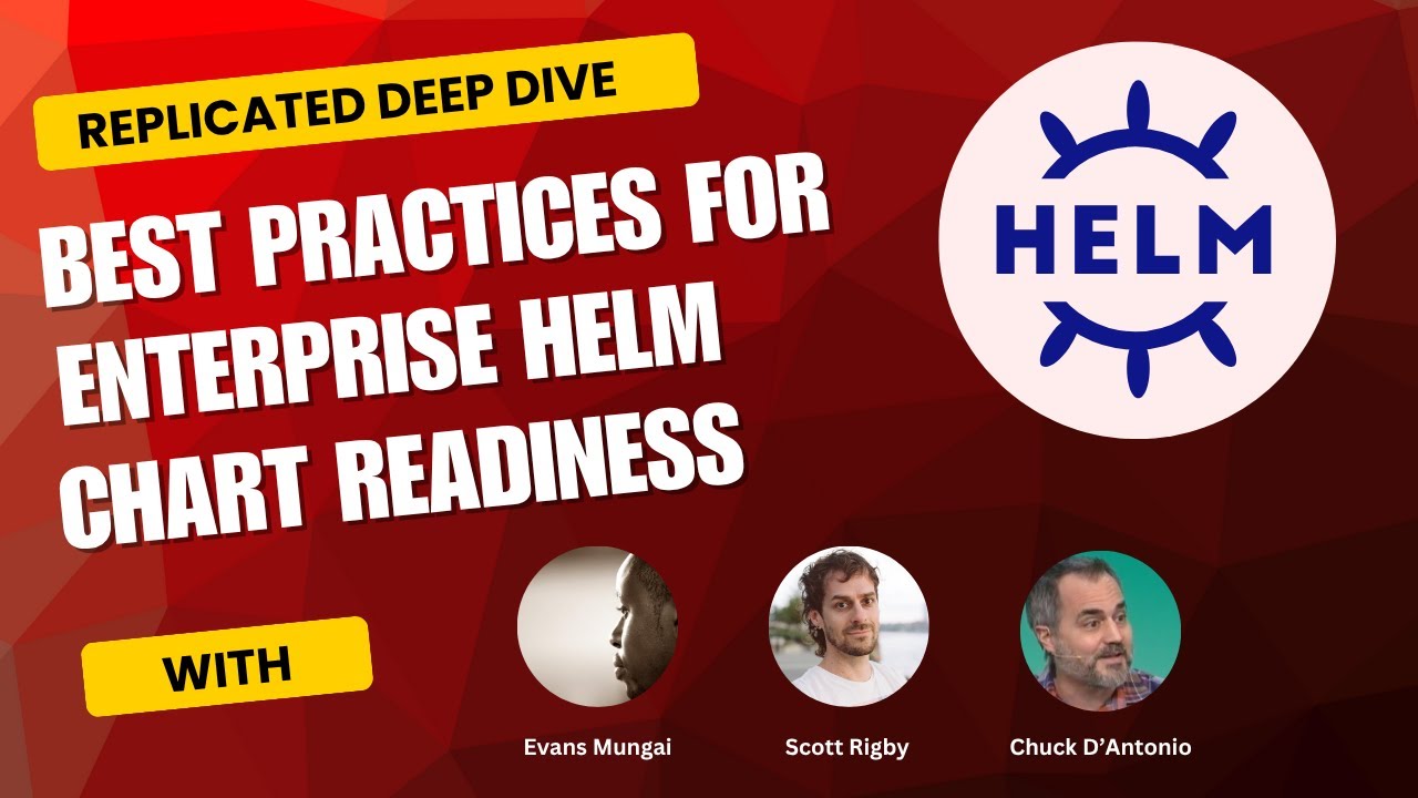 Replicated Deep Dive - Best Practices for Helm Chart Enterprise Readiness