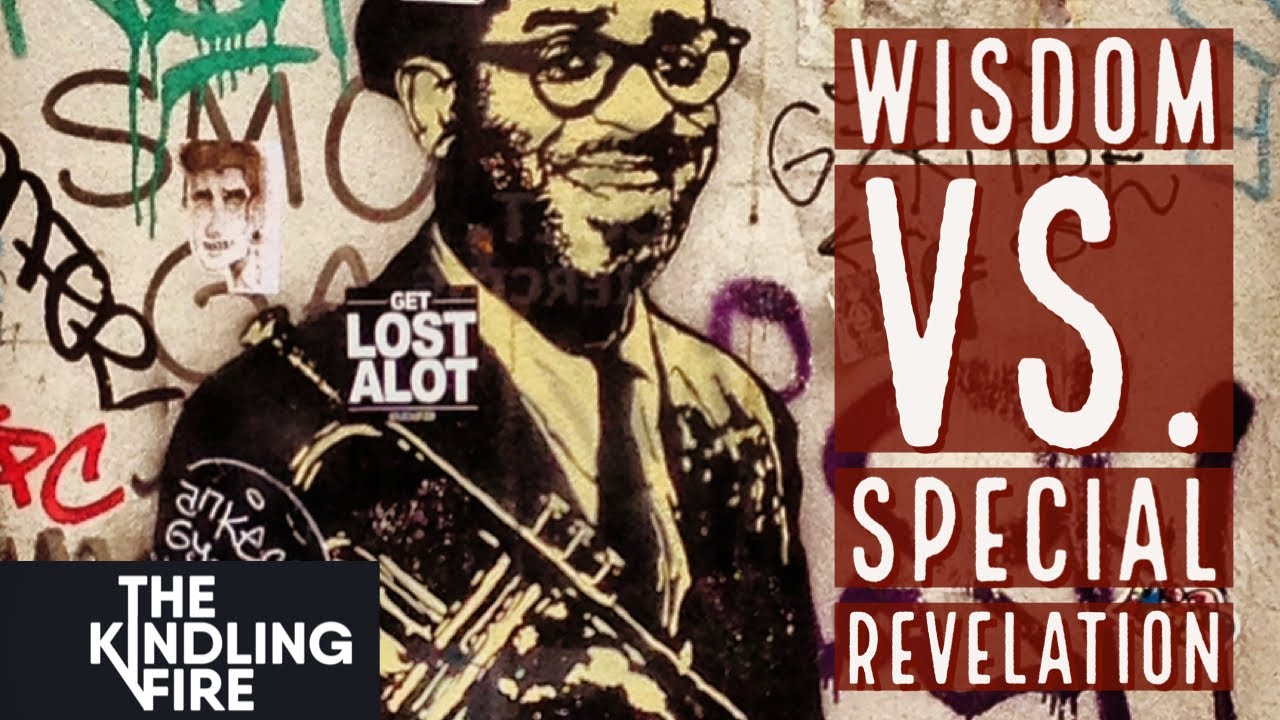 Wisdom VS. Revelation - Troy Mangum- Kindling FIre Podcast