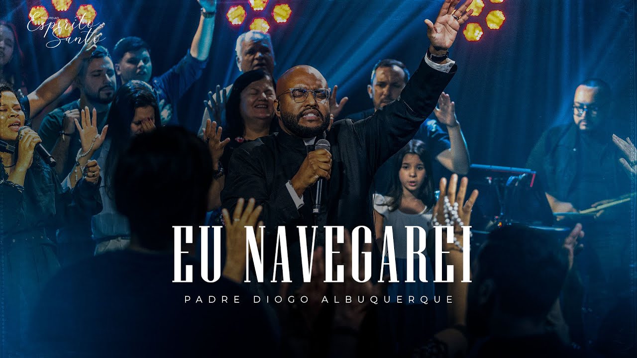 Padre Diogo Albuquerque - Eu Navegarei (Ao Vivo)