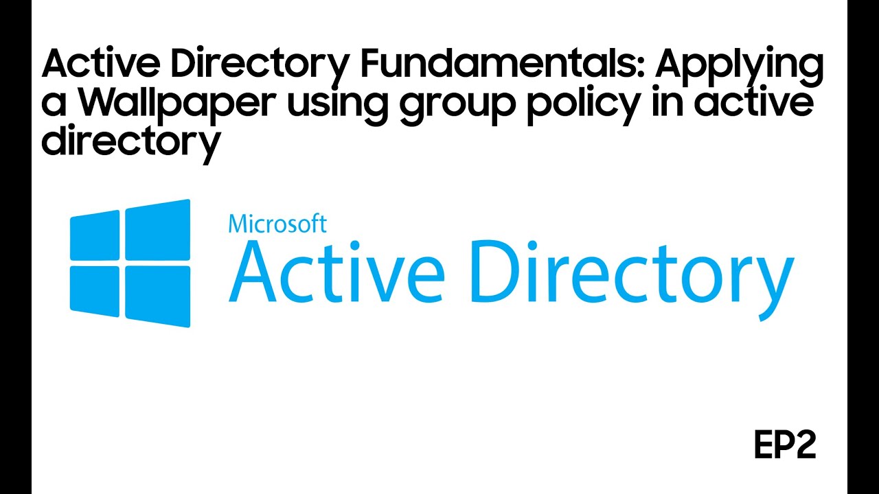 Active Directory Fundamentals: Apply a Wallpaper Using Group Policy (GPO)