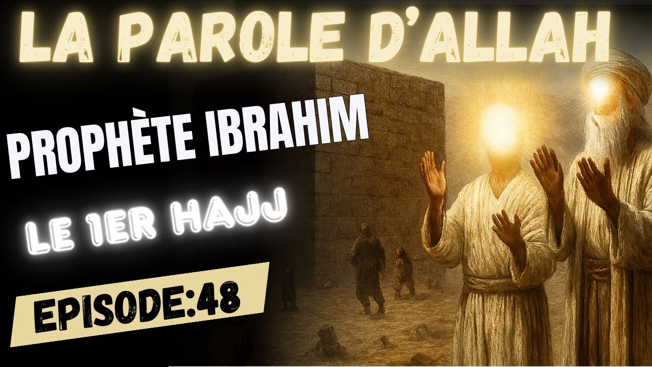 &Eacute;PISODE 48 : LE PROPH&Egrave;TE IBRAHIM - LE PREMIER P&Egrave;LERINAGE &Agrave; LA MECQUE