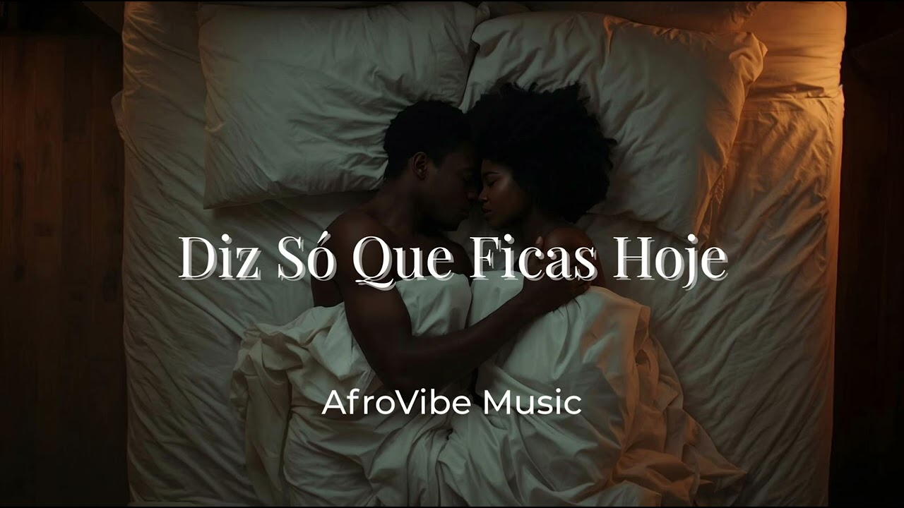 Diz Só Que Ficas Hoje – Kizomba Romântica | AfroVibe Music
