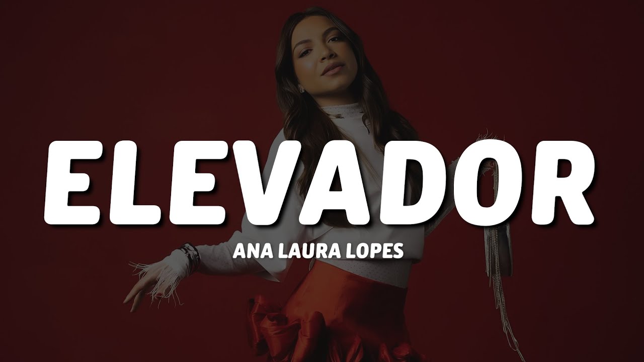 Ana Laura Lopes - Elevador (Letra/Lyrics)