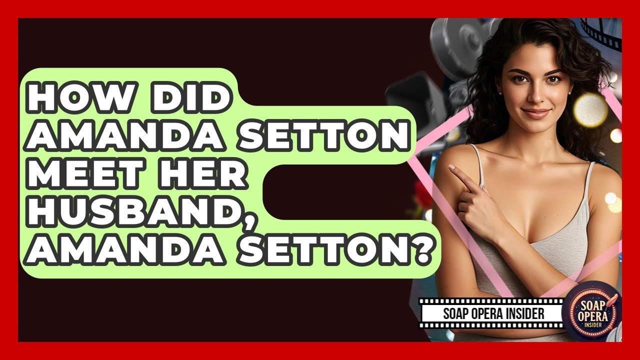 How Did Amanda Setton Meet Her Husband, Amanda Setton? - Soap Opera Insider