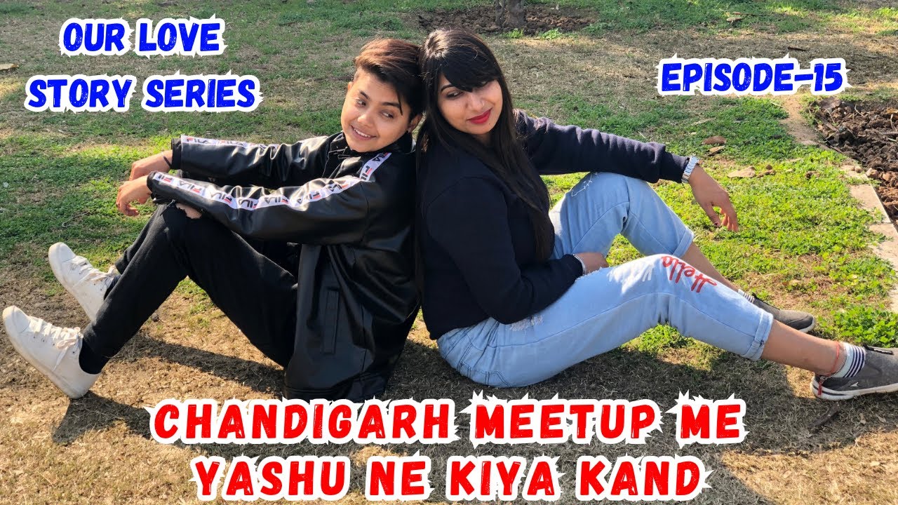 Chandigarh Meetup Me Yashu Ne Kand Kar Diya | Our Love Story Series Episode-15