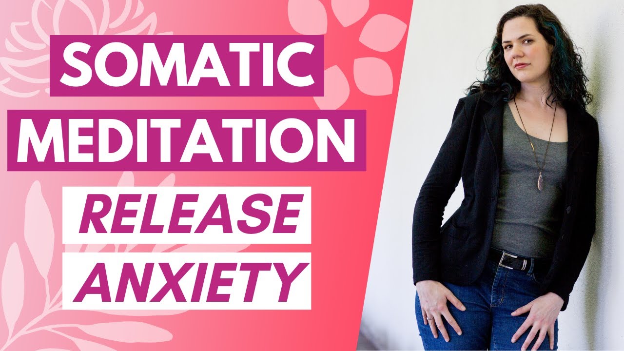 SOMATIC MEDITATION | Release Anxiety From Your Body