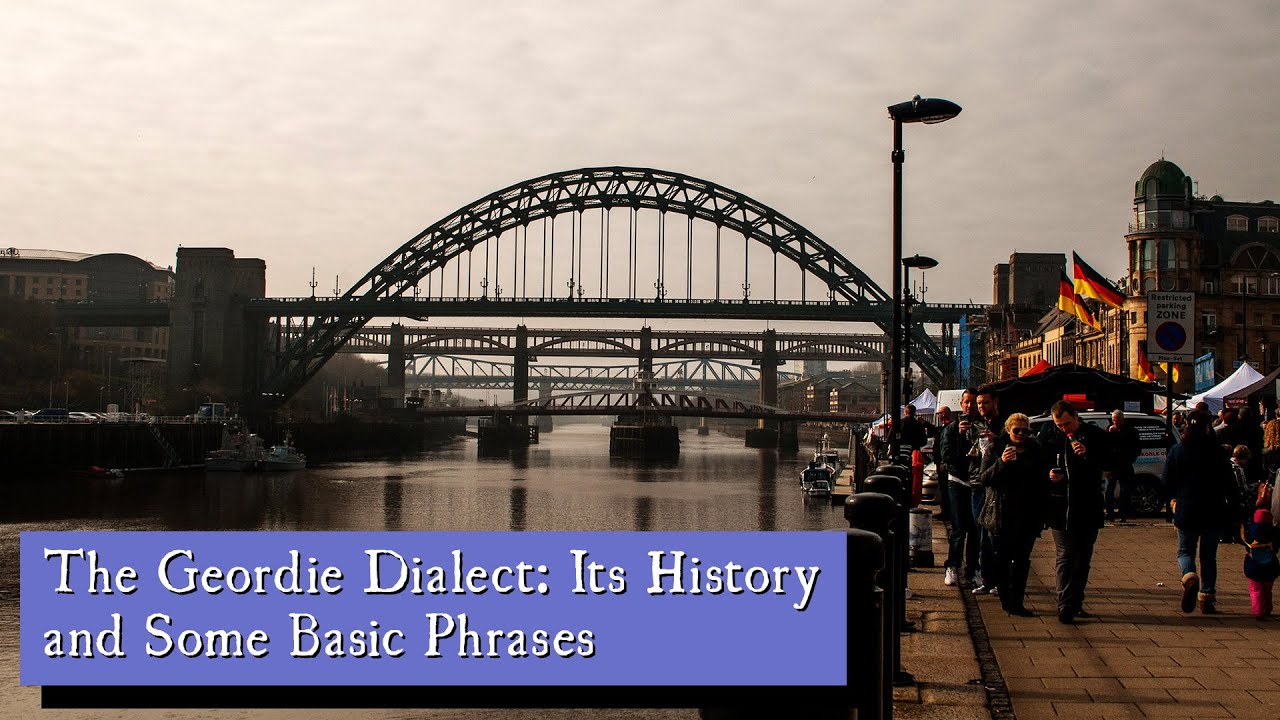 The Geordie Dialect: Its History and Some Basic Phrases