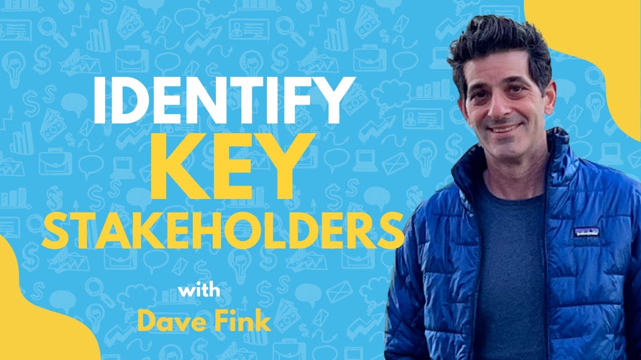 How to Identify Key Stakeholders and Properly Engage Them | Dave Fink
