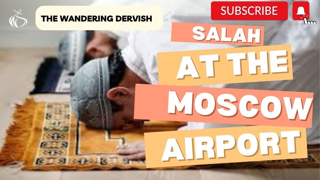 Salah at Moscow Airport - The Wandering Dervish