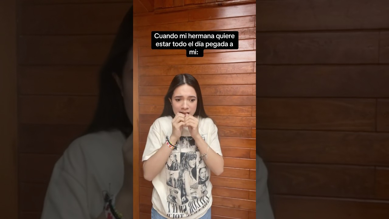 Mi hermana quiere estar pegada a m&iacute; todo el d&iacute;a 😅