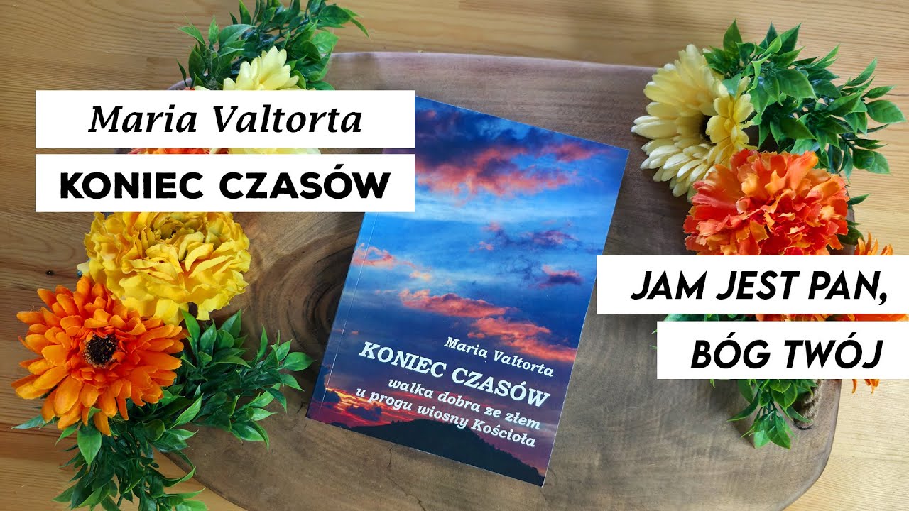 JAM JEST PAN, BÓG TWÓJ - Maria Valtorta - KONIEC CZASÓW (44)