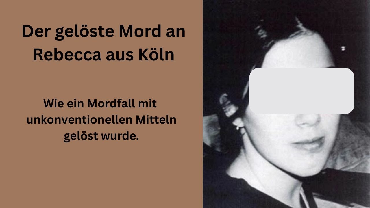 Der gelöste Mord an Rebecca aus Köln