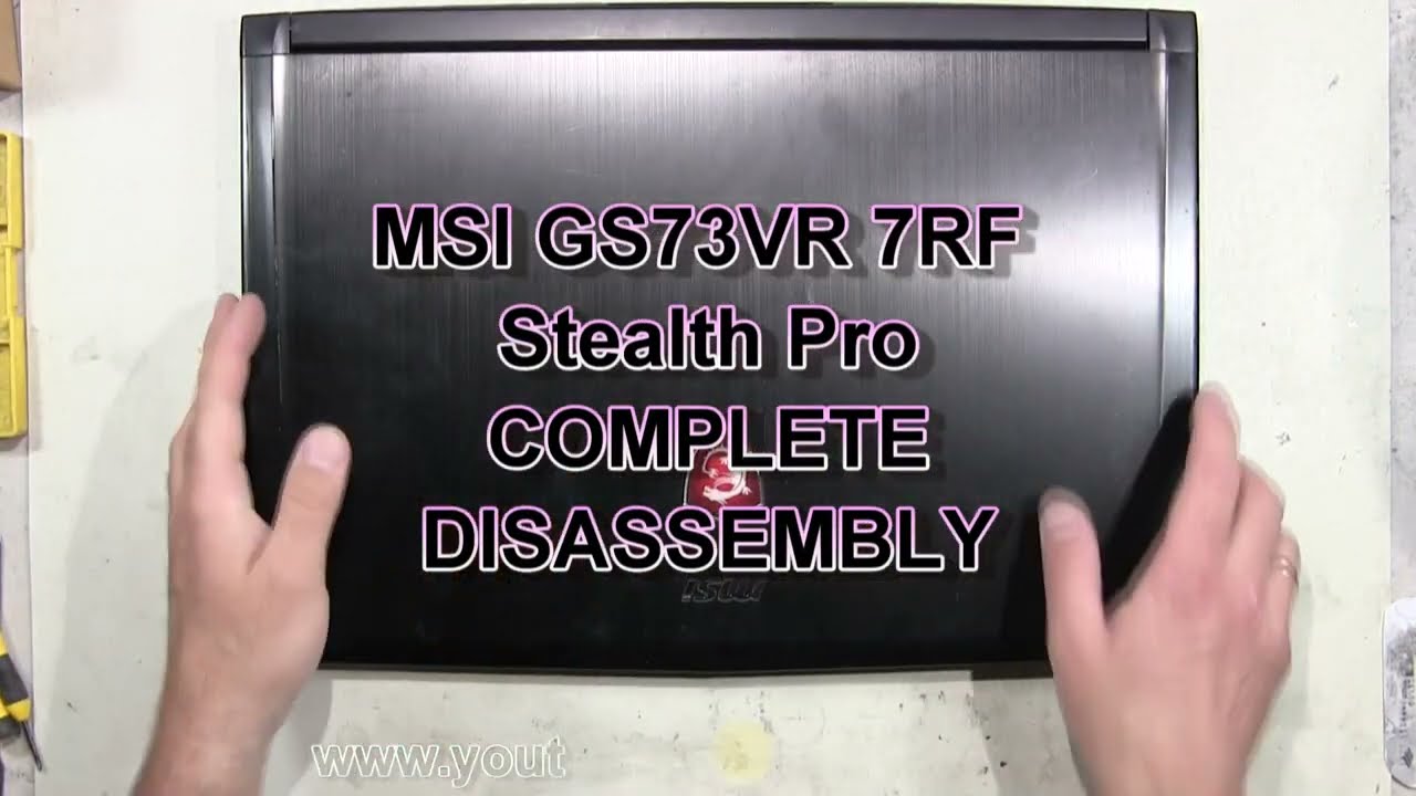 MSI GS73VR 7RF Stealth Pro How To Complete Take Apart Full Disassembly Nothing Left