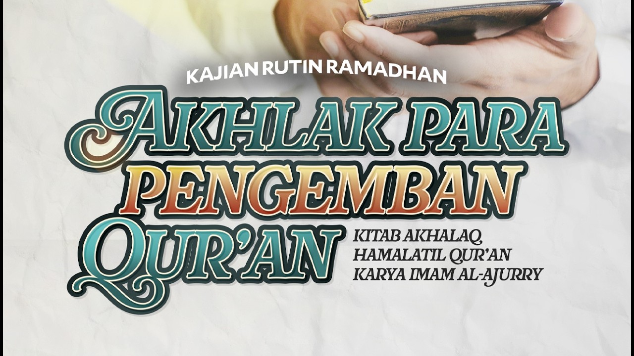Sesi 34. AKHLAK PARA PENGEMBAN AL-QUR’AN - Ustadz Dzulqarnain M. Sunusi