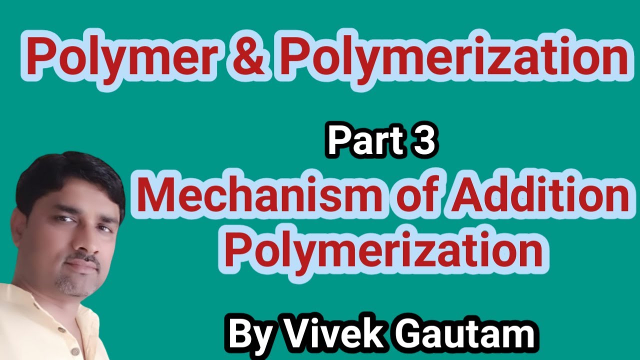 3 of 8 polymer and polymerization || Mechanism of addition polymerization || free radical || ionic