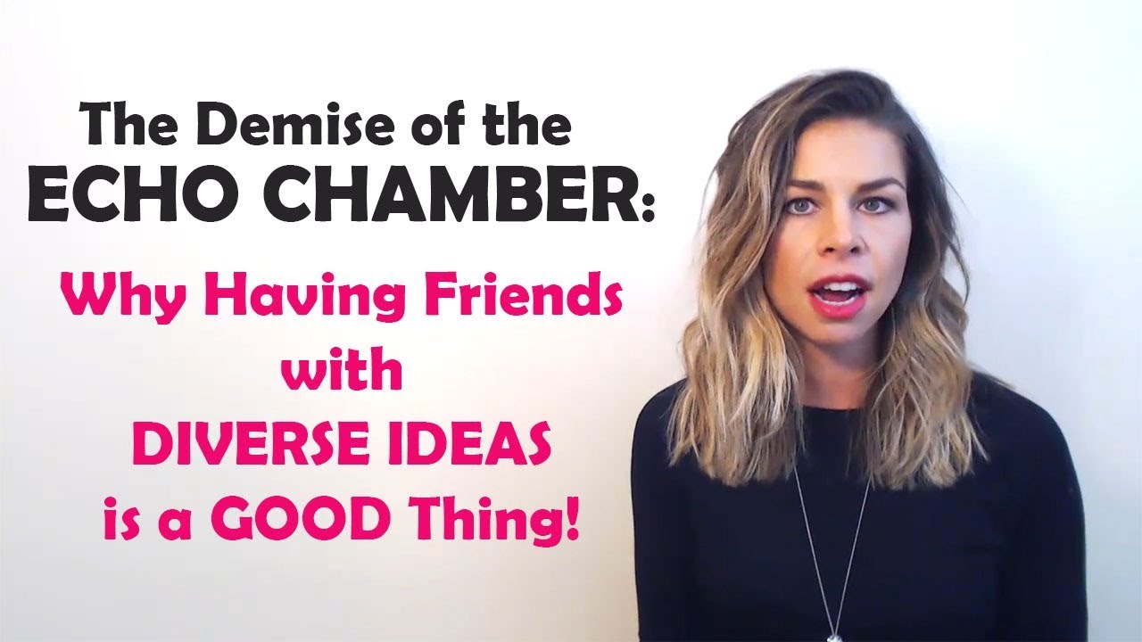 The Demise of the Echo Chamber: Why Having Friends with Diverse Ideas is a Good Thing
