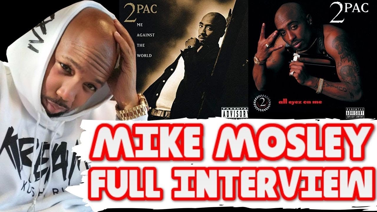 Mike Mosley On 2Pac, Producing On Me Against The World & All Eyez On Me, 2Pac Death (Full Interview)
